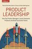 Product Leadership: How Top Product Managers Create and Launch Successful Products