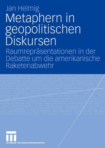 Metaphern in geopolitischen Diskursen: Raumrepräsentationen in der Debatte um die amerikanische Raketenabwehr