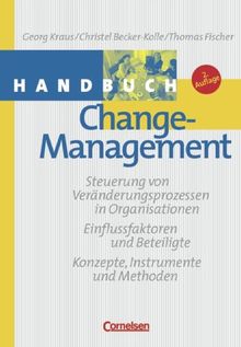 Handbücher Unternehmenspraxis: Handbuch Change-Management: Steuerung von Veränderungsprozessen in Organisationen. Einflussfaktoren und Beteiligte. Konzepte, Instrumente und Methoden