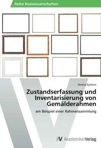 Zustandserfassung und Inventarisierung von Gemälderahmen: am Beispiel einer Rahmensammlung