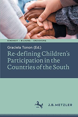 Re-defining Children’s Participation in the Countries of the South (Kindheit – Bildung – Erziehung. Philosophische Perspektiven)