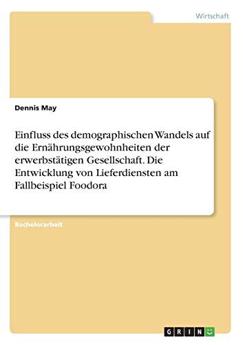 Einfluss des demographischen Wandels auf die Ernährungsgewohnheiten der erwerbstätigen Gesellschaft. Die Entwicklung von Lieferdiensten am Fallbeispiel Foodora