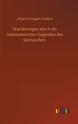 Wanderungen durch die interessantesten Gegenden des Sächsischen