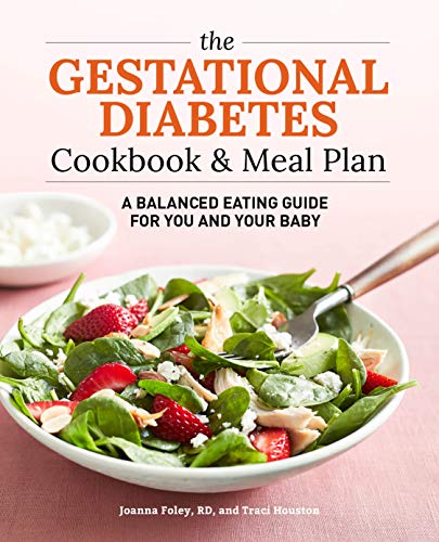 The Gestational Diabetes Cookbook & Meal Plan: A Balanced Eating Guide for You and Your Baby