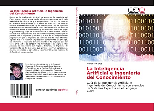 La Inteligencia Artificial e Ingeniería del Conocimiento: Guía de la Inteligencia Artificial e Ingeniería del Conocimiento con ejemplos de Sistemas Expertos en el Lenguaje CLIPS