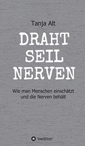 Drahtseilnerven: Wie man Menschen einschätzt und die Nerven behält