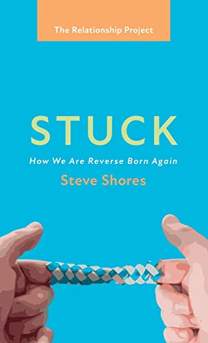 Stuck: How We Are Reverse Born Again (The Relationship Project)