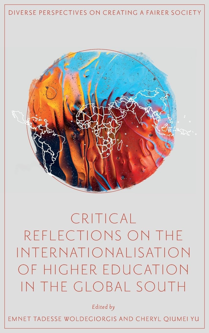 Critical Reflections on the Internationalisation of Higher Education in the Global South (Diverse Perspectives on Creating a Fairer Society)