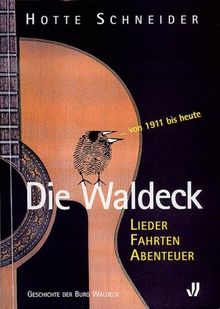 Die Waldeck: Lieder - Fahrten - Abenteuer. Die Geschichte der Burg Waldeck von 1911 bis heute