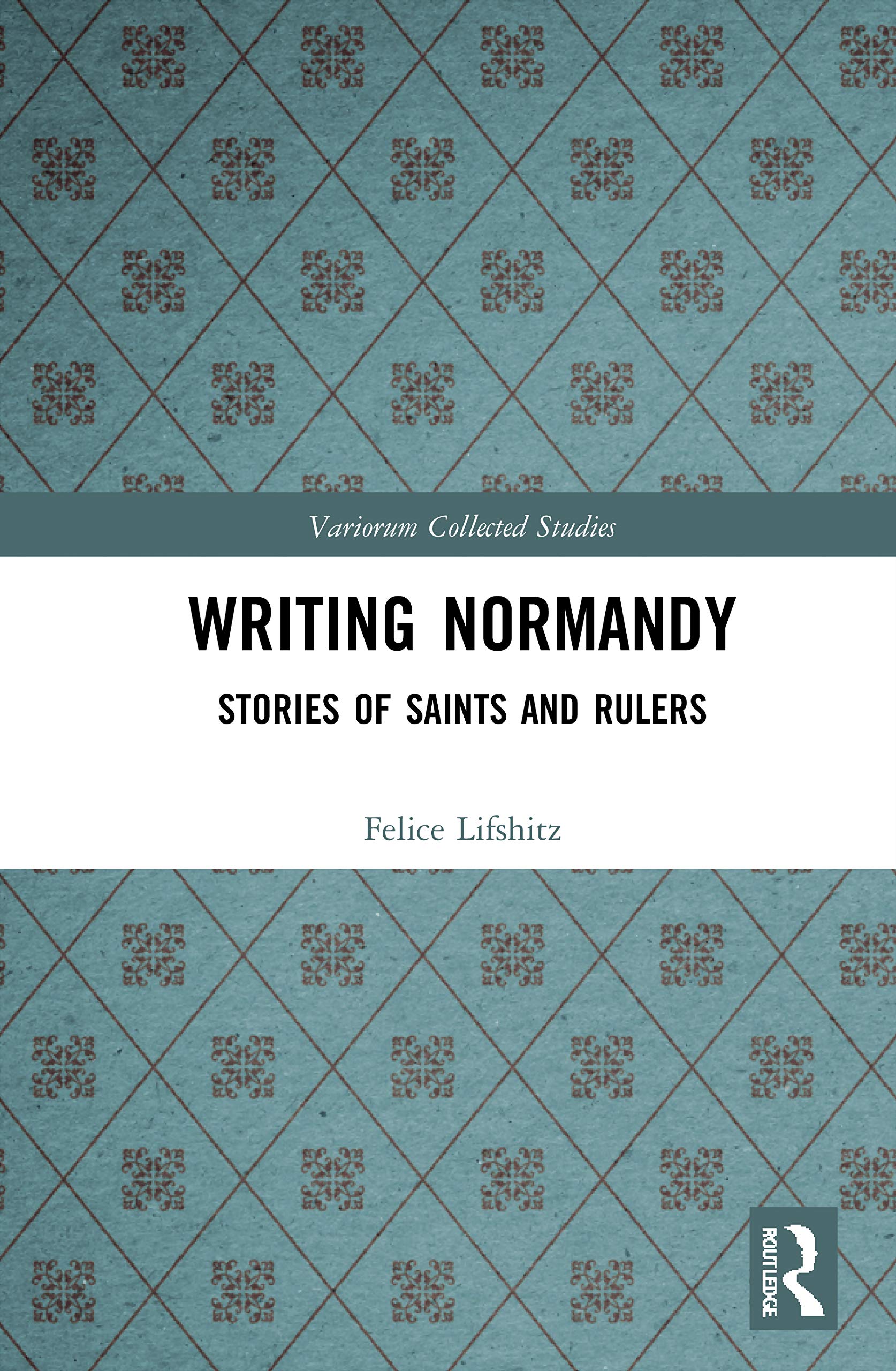 Writing Normandy: Stories of Saints and Rulers (Variorum Collected Studies, Band 1095)