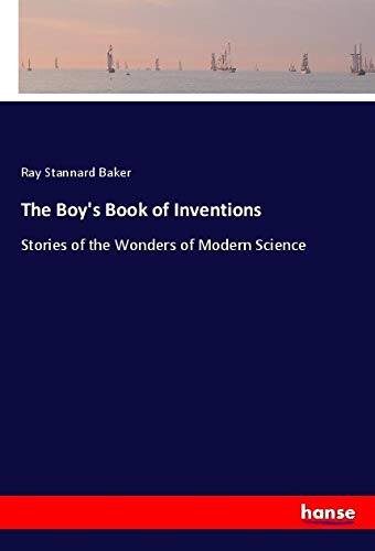 The Boy's Book of Inventions: Stories of the Wonders of Modern Science