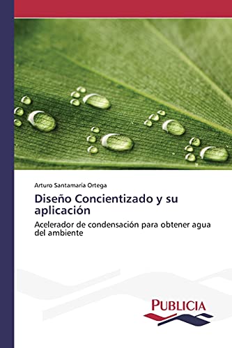Diseño Concientizado y su aplicación: Acelerador de condensación para obtener agua del ambiente