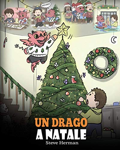 Un drago a Natale: (A Dragon Christmas) Aiuta il tuo drago a fare i preparativi per il Natale. Una simpatica storia per bambini, per celebrare il ... (My Dragon Books Italiano, Band 21)