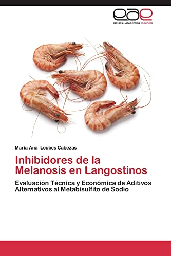 Inhibidores de la Melanosis en Langostinos: Evaluación Técnica y Económica de Aditivos Alternativos al Metabisulfito de Sodio