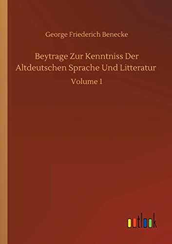 Beytrage Zur Kenntniss Der Altdeutschen Sprache Und Litteratur: Volume 1