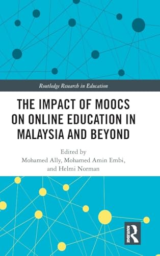 The Impact of MOOCs on Distance Education in Malaysia and Beyond (Routledge Research in Education, 38, Band 38)
