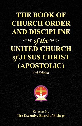 The Book of Church Order and Discipline of the United Church Of Jesus Christ (Apostolic): 3rd Edition