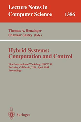 Hybrid Systems: Computation and Control: First International Workshop, HSCC'98, Berkeley, California, USA, April 13 - 15, 1998, Proceedings (Lecture Notes in Computer Science, 1386, Band 1386)