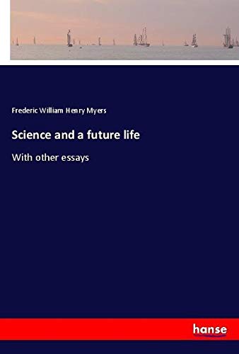 Science and a future life: With other essays