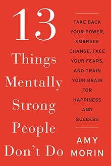 13 Things Mentally Strong People Dont Do Take Back Your - 