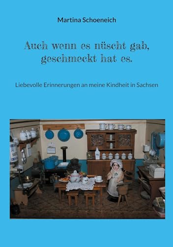 Auch wenn es nüscht gab, geschmeckt hat es.: Liebevolle Erinnerungen an meine Heimat Sachsen