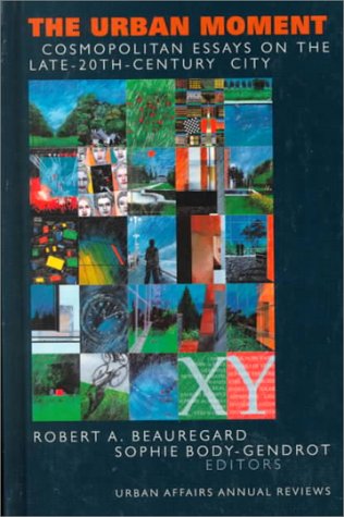 The Urban Moment: Cosmopolitan Essays on the Late 20th Century City (Urban Affairs Annual Reviews)