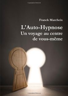 L'Auto-Hypnose - Un voyage au centre de vous-même de Marcheix, Franck | Livre | état très bon