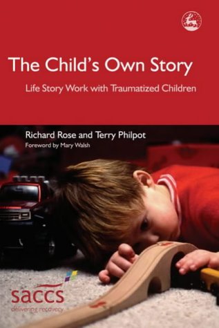 The Child's Own Story: Life Story Work with Traumatized Children: Life Story Work with Traumatised Children (Delivering Recovery)