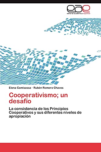 Cooperativismo; un desafío: La consistencia de los Principios Cooperativos y sus diferentes niveles de apropiación