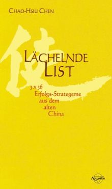 Lächelnde List. 3 x 36 Erfolgs-Strategeme aus dem alten China