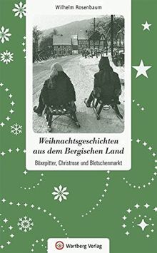 Weihnachtsgeschichten aus dem Bergischen Land: Böxepitter, Christrose und Blotschenmarkt