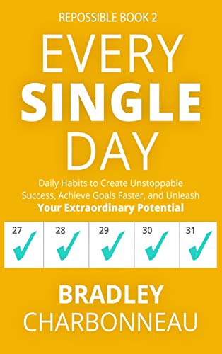 Every Single Day: Daily Habits to Create Unstoppable Success, Achieve Goals Faster, and Unleash Your Extraordinary Potential (Repossible, Band 2)