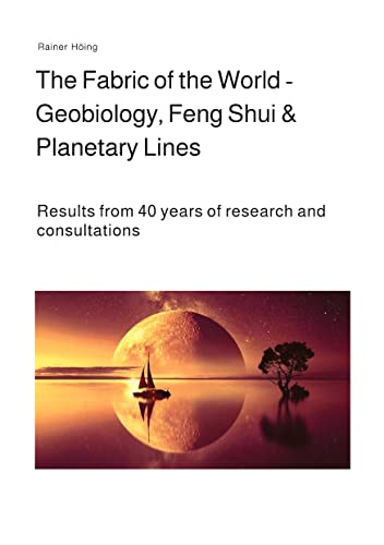 The Fabric of the World - Geobiology, Feng Shui & Planetary Lines: Results from 40 years of research and consultations