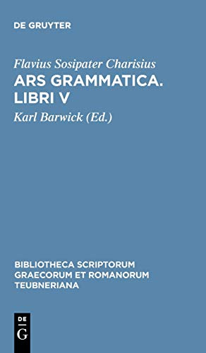 Ars grammatica. Libri V (Bibliotheca scriptorum Graecorum et Romanorum Teubneriana)