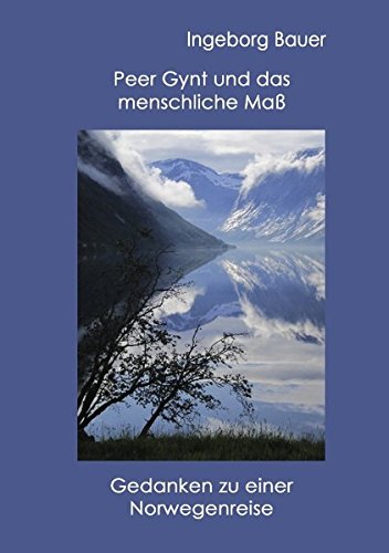 Peer Gynt und das menschliche Maß: Gedanken zu einer Norwegenreise