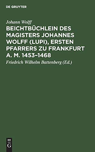 Beichtbüchlein des Magisters Johannes Wolff (Lupi), ersten Pfarrers zu Frankfurt a. M. 1453–1468