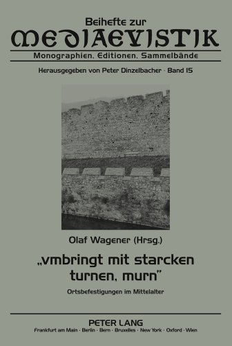 «vmbringt mit starcken turnen, murn»: Ortsbefestigungen im Mittelalter (Beihefte zur Mediaevistik)