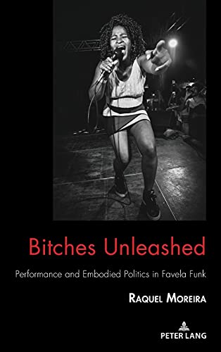 Bitches Unleashed: Performance and Embodied Politics in Favela Funk (Critical Intercultural Communication Studies, Band 27)