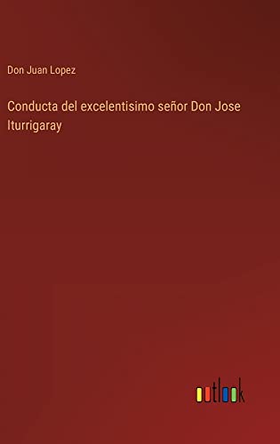Conducta del excelentisimo señor Don Jose Iturrigaray