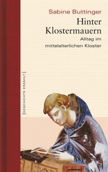 Hinter Klostermauern. Alltag im mittelalterlichen Kloster. Geschichte erzählt: Bd. 5