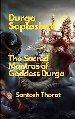 Durga Saptashati: The Sacred Mantras of Goddess Durga: Unveiling the Divine Power: Exploring the Sacred Mantras of Goddess Durga