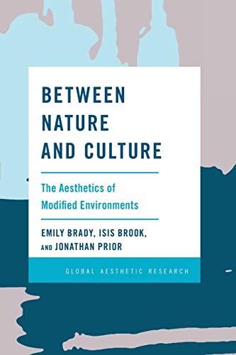 Between Nature and Culture: The Aesthetics of Modified Environments (Global Aesthetic Research)