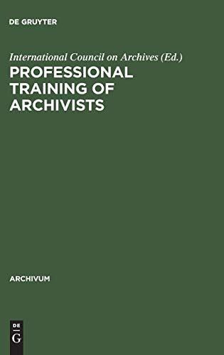 Professional training of archivists (Archivum, Band 34)