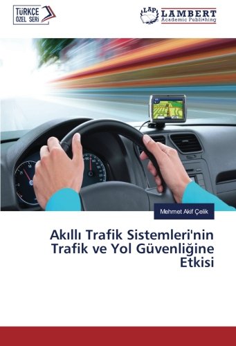 Akıllı Trafik Sistemleri'nin Trafik ve Yol Güvenliğine Etkisi