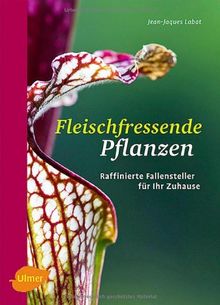 Fleischfressende Pflanzen: Raffinierte Fallensteller für Ihr Zuhause von Labat, Jean-Jacques | Buch | Zustand gut