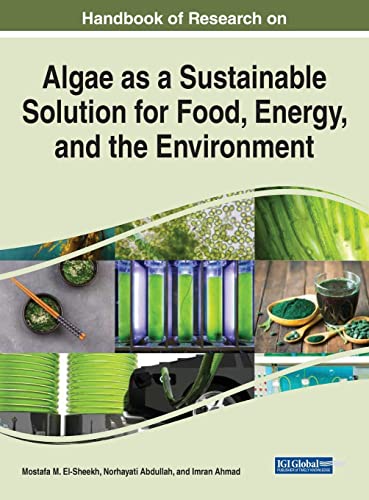 Handbook of Research on Algae as a Sustainable Solution for Food, Energy, and the Environment (Practice, Progress, and Proficiency in Sustainability)