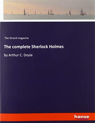 The complete Sherlock Holmes: by Arthur C. Doyle