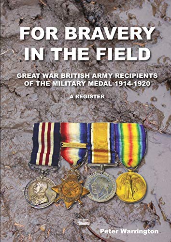 Peter Warrington For Bravery In The Field Great War British Army Recipients Of The Military Medal 1914-1920 A Register