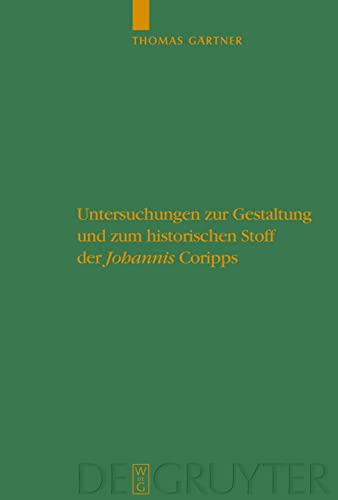 Untersuchungen zur Gestaltung und zum historischen Stoff der Johannis Coripps: Habilitationsschrift (Untersuchungen zur antiken Literatur und Geschichte, 90)