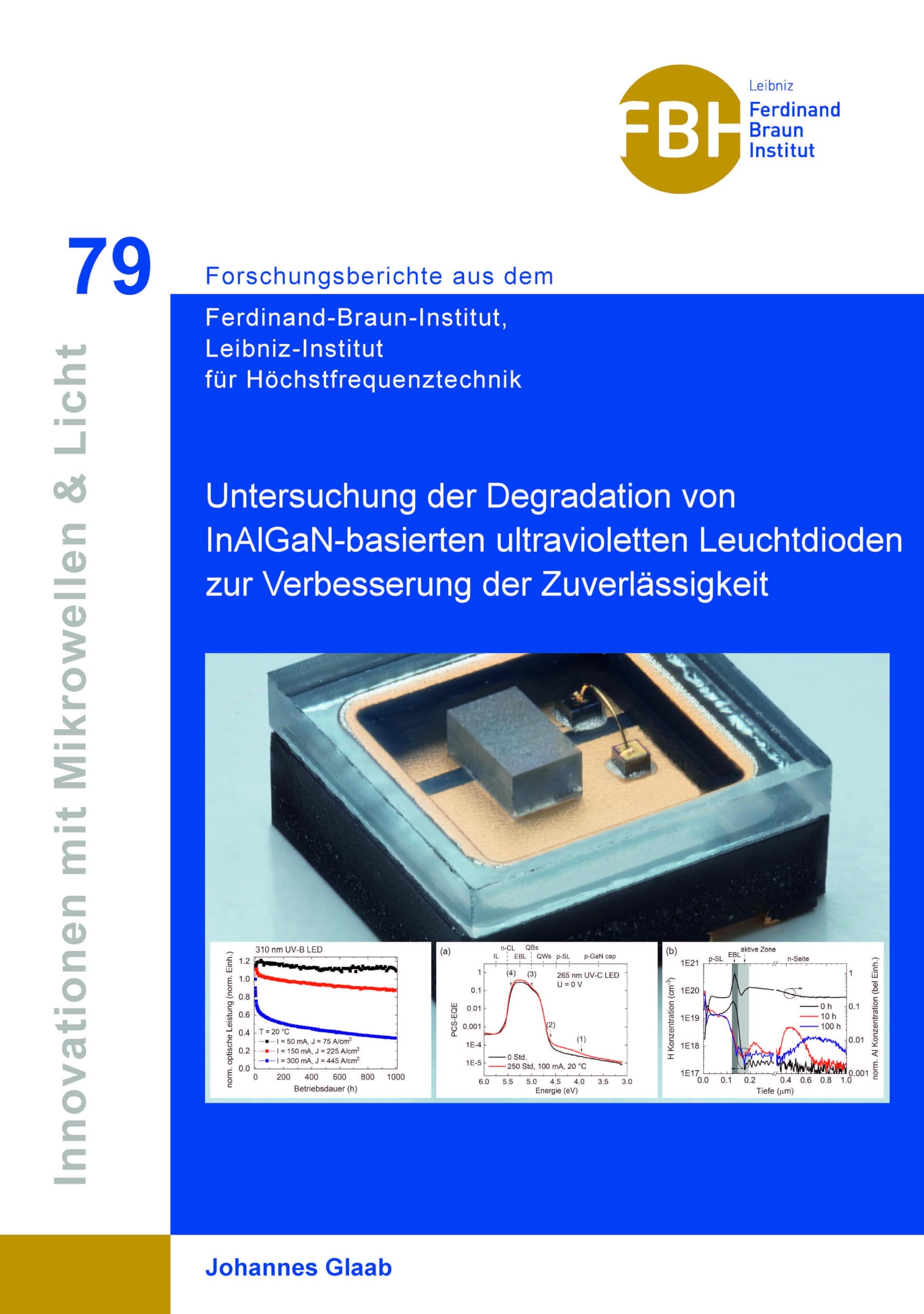 Untersuchung der Degradation von InAlGaN-basierten ultravioletten Leuchtdioden zur Verbesserung der Zuverlässigkeit (Innovationen mit Mikrowellen und ... Leibniz-Institut für Höchstfrequenztechnik)